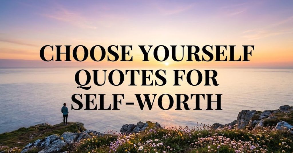 Choose Yourself Quotes for Self-Worth